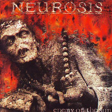 Neurosis  - Enemy of the Sun
