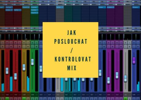 Základy mixu v domácím nahrávacím studiu - Jak poslouchat/kontrolovat mix